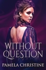 Without Question By Pamela Christine Cover Image