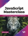 JavaScript Masterclass: A Comprehensive Guide to Mastering JavaScript Programming Cover Image
