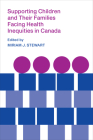 Supporting Children and Their Families Facing Health Inequities in Canada By Miriam J. Stewart (Editor) Cover Image