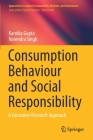 Consumption Behaviour and Social Responsibility: A Consumer Research Approach (Approaches to Global Sustainability) Cover Image