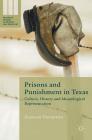 Prisons and Punishment in Texas: Culture, History and Museological Representation (Palgrave Studies in Prisons and Penology) By Hannah Thurston Cover Image