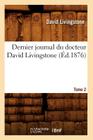 Dernier Journal Du Docteur David Livingstone, Tome 2 (Éd.1876) (Histoire) By David Livingstone Cover Image