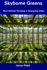 Skyborne Greens: How Vertical Farming is Changing Cities Cover Image