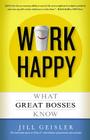 Work Happy: What Great Bosses Know By Jill Geisler Cover Image