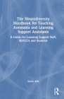 The Neurodiversity Handbook for Teaching Assistants and Learning Support Assistants: A Guide for Learning Support Staff, Sencos and Students By Sarah Alix Cover Image