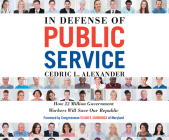 In Defense of Public Service: How 22 Million Government Workers Will Save Our Republic Cover Image