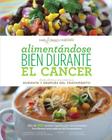 Alimentandose Bien Durante El Cancer / Eating Well Through Cancer (Spanish Version): Recetas Faciles y Recomendaciones Durante y Despues del Tratamien Cover Image