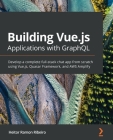 Building Vue.js Applications with GraphQL: Develop a complete full-stack chat app from scratch using Vue.js, Quasar Framework, and AWS Amplify Cover Image