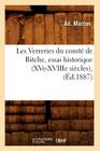 Les Verreries Du Comté de Bitche, Essai Historique (Xve-Xviiie Siècles), (Éd.1887) (Savoirs Et Traditions) By Ad Marcus Cover Image
