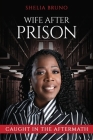 Wife After Prison: Caught in The Aftermath By Shelia Bruno Cover Image