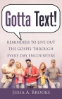Gotta Text!: Reminders to Live out the Gospel Through Every Day Encounters By Julia a. Brooks Cover Image