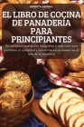 El Libro de Cocina de Panadería Para Principiantes By Ernesta Espinal Cover Image