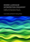 Signed Language Interpreting Pedagogy: Insights and Innovations from the Conference of Interpreter Trainers (The Interpreter Education Series #13) By Laurie Swabey (Editor), Rachel E. Herring (Editor) Cover Image