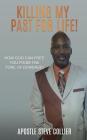 Killing My Past for Life! By Apostle Steve Collier Cover Image