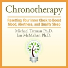 Chronotherapy Lib/E: Resetting Your Inner Clock to Boost Mood, Alertness, and Quality Sleep Cover Image