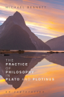 The Practice of Philosophy in Plato and Plotinus By Michael Bennett Cover Image