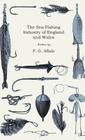 The Sea-Fishing Industry of England and Wales - A Popular Account of the Sea Fisheries and Fishing Ports of Those Countries By F. G. Aflalo Cover Image