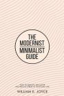 The Modern Minimalist Guide: How To Simplify, Declutter and Reduce Stress In Your Daily Life By William E. Joyce Cover Image