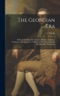 The Georgian Era: Political And Rural Economists. Painters, Sculptors, Architects, And Engravers. Composers. Vocal, instrumental And Dra By ---- Clarke Cover Image