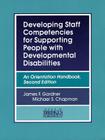Developing Staff Competencies for Supporting People with Developmental Disabilities: An Orientation Handbook, Second Edition By James Gardner, Michael Chapman Cover Image