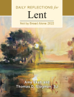 Not by Bread Alone: Daily Reflections for Lent 2022 Cover Image