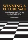 Winning a Future War: War Gaming and Victory in the Pacific Cover Image