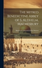 The Mitred Benedictine Abbey of S. Aldhelm, Malmesbury: A Guide-Memoir Cover Image