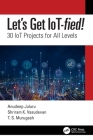 Let's Get Iot-Fied!: 30 Iot Projects for All Levels By Anudeep Juluru, Shriram K. Vasudevan, T. S. Murugesh Cover Image