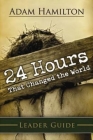 24 Hours That Changed the World Leader Guide By Adam Hamilton Cover Image
