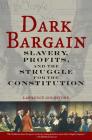 Dark Bargain: Slavery, Profits, and the Struggle for the Constitution By Lawrence Goldstone Cover Image