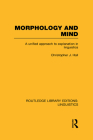 Morphology and Mind (Rle Linguistics C: Applied Linguistics): A Unified Approach to Explanation in Linguistics (Routledge Library Editions: Linguistics) By Christopher J. Hall Cover Image