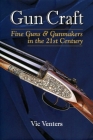 Gun Craft: Fine Guns and Gunmakers in the 21st Century By Vic Venters Cover Image