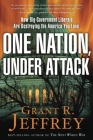 One Nation, Under Attack: How Big-Government Liberals Are Destroying the America You Love By Grant R. Jeffrey Cover Image