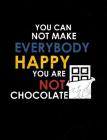 You Can Not Make Everybody Happy You Are Not Chocolate: Funny Quotes and Pun Themed College Ruled Composition Notebook By Punny Notebooks Cover Image