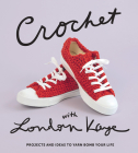 Crochet with London Kaye: Projects and Ideas to Yarn Bomb Your Life By London Kaye Cover Image