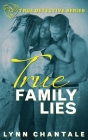 True Family Lies (True Detective #3) By Lynn Chantale Cover Image