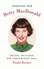 Looking for Betty MacDonald: The Egg, the Plague, Mrs. Piggle-Wiggle, and I Cover Image