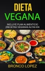 Dieta Vegana: Incluye Plan Alimenticio (Recetas Veganas Altas En Proteína) By Bronco Lopez Cover Image