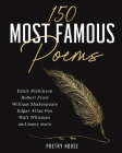 The 150 Most Famous Poems: Emily Dickinson, Robert Frost, William Shakespeare, Edgar Allan Poe, Walt Whitman and many more By Poetry House (Compiled by) Cover Image