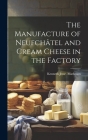 The Manufacture of Neufchâtel and Cream Cheese in the Factory By Kenneth Jesse [From Old Ca Matheson Cover Image