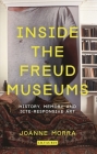 Inside the Freud Museums: History, Memory and Site-Responsive Art (International Library of Modern and Contemporary Art) By Joanne Morra Cover Image