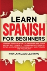 Learn Spanish for Beginners: Learning Spanish in Your Car Has Never Been Easier Before! Have Fun Whilst Learning Fantastic Exercises for Accurate P By Pro Language Learning Cover Image