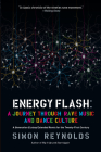 Energy Flash: A Journey Through Rave Music and Dance Culture By Simon Reynolds Cover Image
