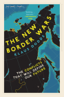 The New Border Wars: The Conflicts That Will Define Our Future By Klaus Dodds Cover Image
