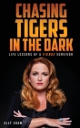Chasing Tigers in the Dark: Life Lessons of a Fierce Survivor Cover Image