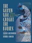 The Women Who Caught The Babies: A Story of African American Midwives By Eloise Greenfield, Daniel Minter (Illustrator) Cover Image