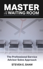Master of the Waiting Room: The Professional Service Advisor Sales Approach Cover Image