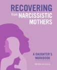 Recovering from Narcissistic Mothers: A Daughter's Workbook Cover Image
