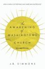 The Awakening of Washington's Church (Second Edition) By J. B. Simmons, John Yates (Contribution by) Cover Image