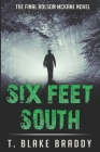Six Feet South: The Final Rolson McKane Southern Mystery By T. Blake Braddy Cover Image